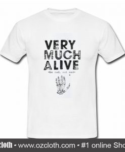 Very Much Alive T Shirt (Oztmu)