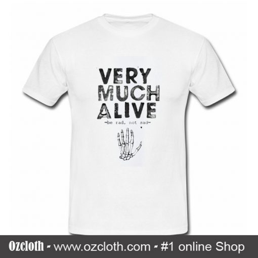 Very Much Alive T Shirt (Oztmu)