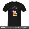 We Are Never Too Old For Disney T Shirt (Oztmu)