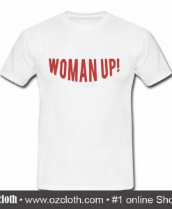 Woman Up T Shirt (Oztmu)