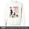 Yes I am the Crazy Dog Lady Sweatshirt (Oztmu)
