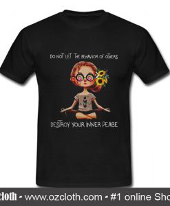 Yoga lady do not let the behavior of others destroy your inner peace T Shirt (Oztmu)