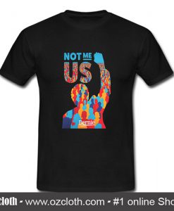 Bernie Sanders Not Me Us T Shirt (Oztmu)