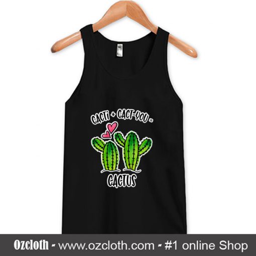 Cacti Plus Cactyou Equals Cactus Tank Top (Oztmu)