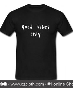 Good Vibes Only T Shirt (Oztmu)