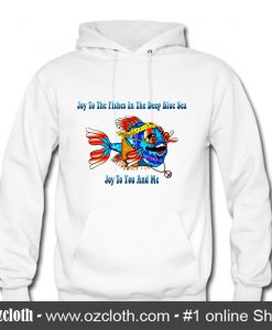Hippie Fish Joy To The Fishes In The Deep Blue Sea Joy To You And Me Hoodie (Oztmu)