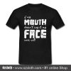 If my mouth doesn't say it my face sure will T Shirt (Oztmu)