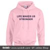 Life Makes Us Stronger Hoodie (Oztmu)