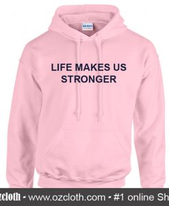 Life Makes Us Stronger Hoodie (Oztmu)
