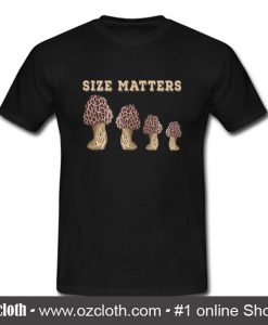Mushroom Size Matters T Shirt (Oztmu)