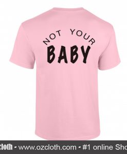 Not Your Baby T Shirt Back (Oztmu)