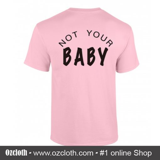 Not Your Baby T Shirt Back (Oztmu)