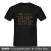 The Days Are Long But The Years Are Short T Shirt (Oztmu)