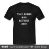 The Legend Has Retired 2019 T Shirt (Oztmu)
