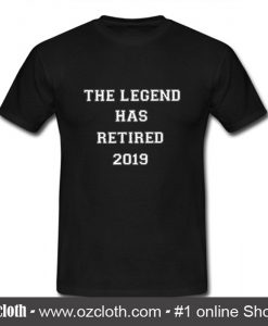 The Legend Has Retired 2019 T Shirt (Oztmu)