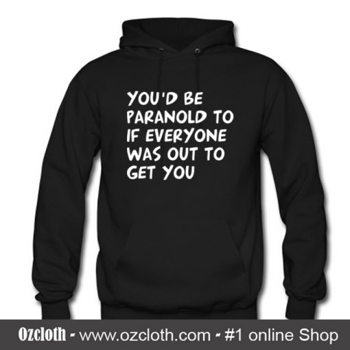 You'd be Paranoid Hoodie (Oztmu)