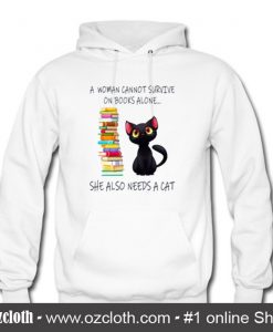 A Woman Cannot Survive On Books Alone She Also Nees A Cat Hoodie (Oztmu)