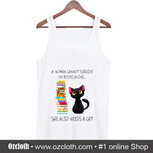 A Woman Cannot Survive On Books Alone She Also Nees A Cat Tank Top (Oztmu)