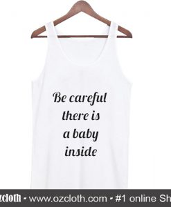 Be Careful There Is A Baby Inside Tank Top (Oztmu)