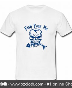 Fish Fear Me Fishing Skull Skeleton T Shirt (Oztmu)