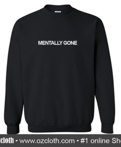 Mentally Gone Sweatshirt (Oztmu)