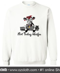 Not Today Heifer Sweatshirt (Oztmu)