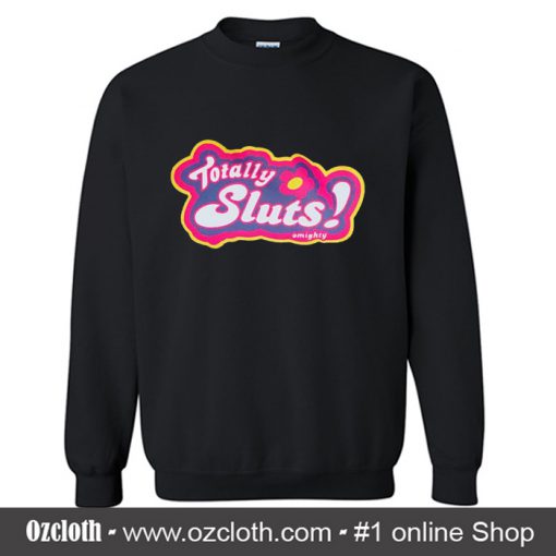 Totally Sluts Sweatshirt (Oztmu)