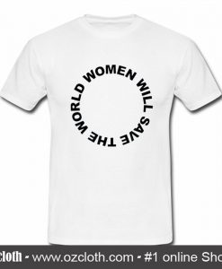Woman Will Save World T Shirt (Oztmu)