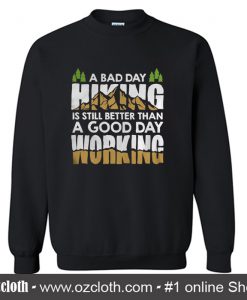 A Bad Day Hiking Is Still Better Than A Good Day Working Sweatshirt (Oztmu)