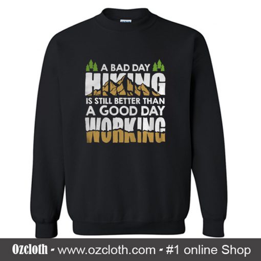 A Bad Day Hiking Is Still Better Than A Good Day Working Sweatshirt (Oztmu)
