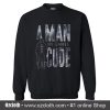 A Man Got To Have A Code Sweatshirt (Oztmu)