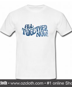 All together now T Shirt (Oztmu)