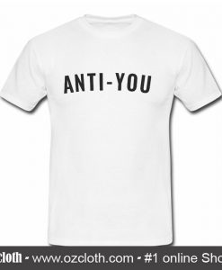 Anti You T Shirt (Oztmu)