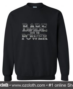 Babe With The Power Sweatshirt (Oztmu)