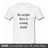 Be Careful There Is A Baby Inside T Shirt (Oztmu)