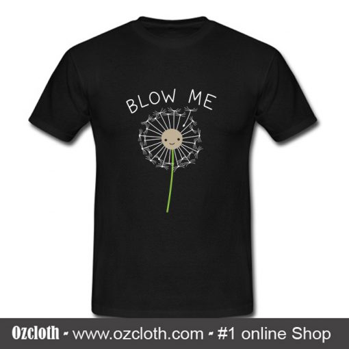 Blow Me Dandelion T Shirt (Oztmu)