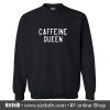 Caffeine Queen Sweatshirt (Oztmu)