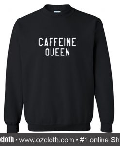Caffeine Queen Sweatshirt (Oztmu)