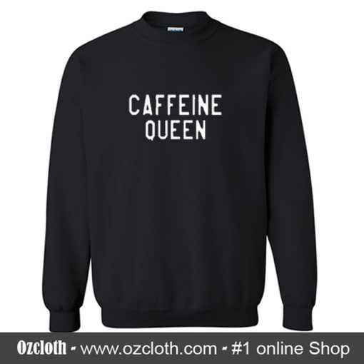 Caffeine Queen Sweatshirt (Oztmu)