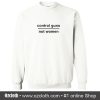 Control Guns Not Women Sweatshirt (Oztmu)