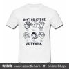 Dont Believe Me Just Watch T Shirt (Oztmu)