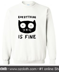 Everything Is Fine Cat Sweatshirt (Oztmu)