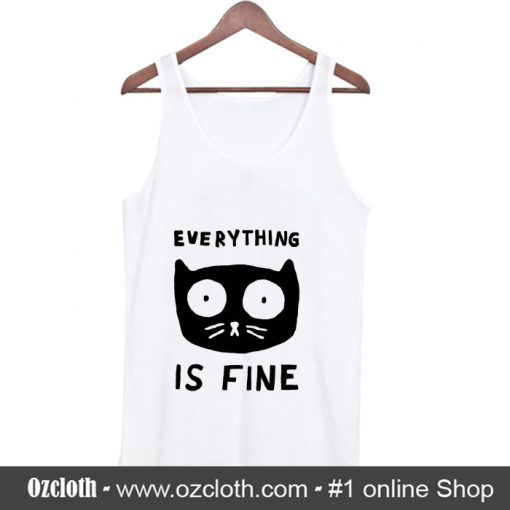 Everything Is Fine Cat Tank Top (Oztmu)