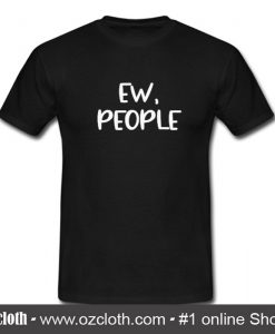 Ew People T Shirt (Oztmu)