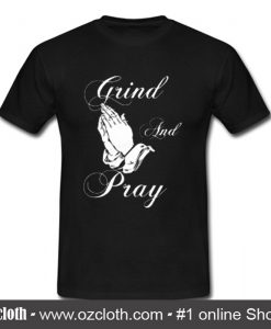 Grind and Pray T Shirt (Oztmu)