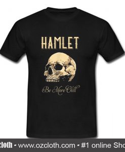 Hamlet Be More Chill T Shirt (Oztmu)