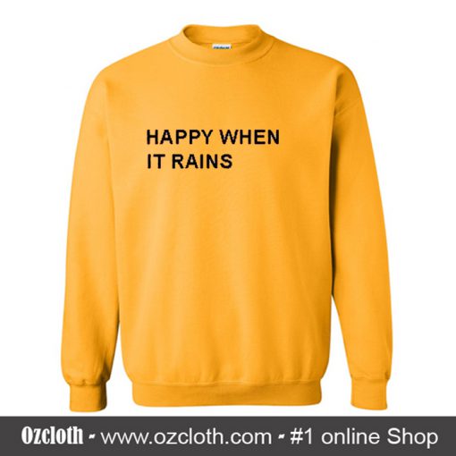 Happy When It Rains Sweatshirt (Oztmu)
