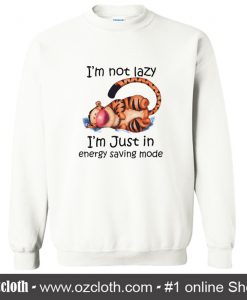 Im Not Lazy Im Just In Energy Saving Mode Sweatshirt (Oztmu)