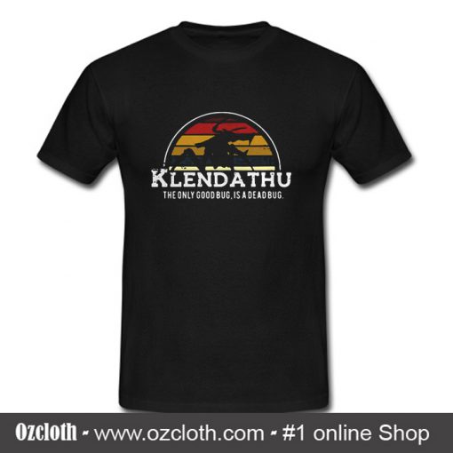 Klendathu The Only Good Bug Is a Dead Bug T Shirt (Oztmu)