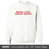 Make Love Great Again Sweatshirt (Oztmu)